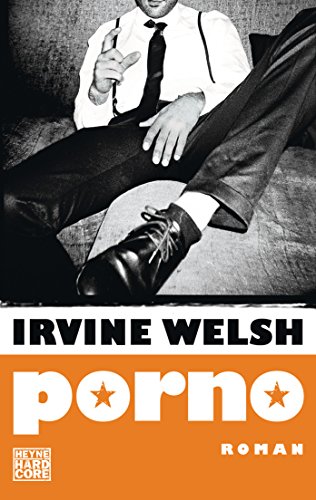 Porno: Der Roman zum Film Trainspotting 2 von HEYNE