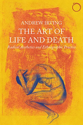 The Art of Life and Death: Radical Aesthetics and Ethnographic Practice (Malinowski Monographs)