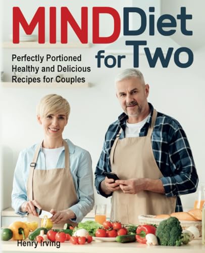 MIND Diet for Two: Perfectly Portioned Healthy and Delicious Recipes for Couples (FULL-COLOR EDITION) von Independently published