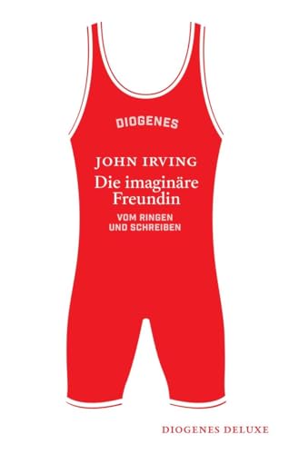 Die imaginäre Freundin: Vom Ringen und Schreiben (diogenes deluxe) von Diogenes Verlag AG