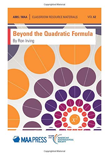 Beyond the Quadratic Formula (Classroom Resource Materials, 62, Band 62)