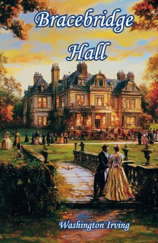 Bracebridge Hall: The 1822 Literary Classic Bracebridge Hall: The 1822 Literary Classic von Independently published