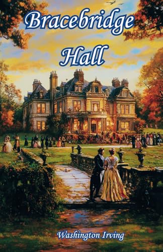Bracebridge Hall: The 1822 Literary Classic Bracebridge Hall: The 1822 Literary Classic von Independently published