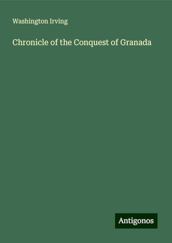 Chronicle of the Conquest of Granada Chronicle of the Conquest of Granada von Antigonos Verlag