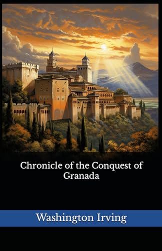 Chronicle of the Conquest of Granada: The 1829 Literary Historical Fiction Classic von Independently published