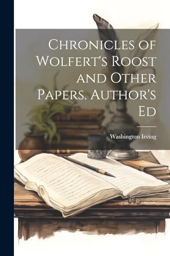Chronicles of Wolfert's Roost and Other Papers. Author's Ed von Legare Street Press