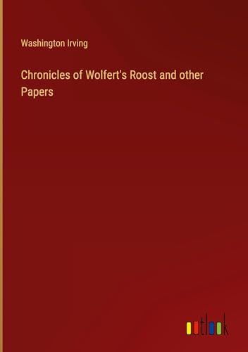 Chronicles of Wolfert's Roost and other Papers Chronicles of Wolfert's Roost and other Papers von Outlook Verlag