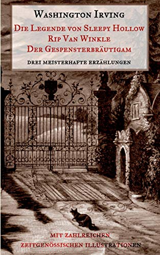 Die Legende von Sleepy Hollow, Rip Van Winkle, Der Gespensterbräutigam: Drei meisterhafte Erzählungen aus dem "Sketch Book" Washington Irvings. Mit zahlreichen zeitgenössischen Illustrationen. Die Legende von Sleepy Hollow, Rip Van Winkle, Der Gespensterbräutigam: Drei meisterhafte Erzählungen aus dem "Sketch Book" Washington Irvings. Mit zahlreichen zeitgenössischen Illustrationen.
