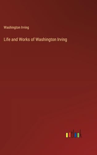 Life and Works of Washington Irving von Outlook Verlag