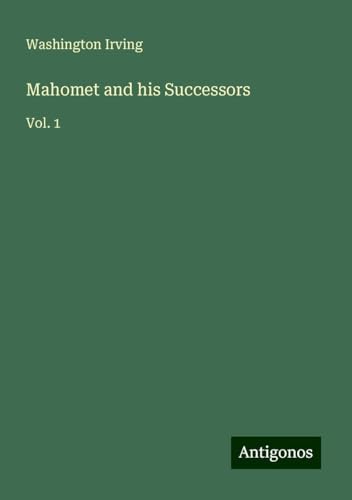 Mahomet and his Successors: Vol. 1 Mahomet and his Successors: Vol. 1 von Antigonos Verlag
