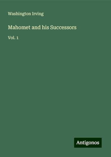 Mahomet and his Successors: Vol. 1 Mahomet and his Successors: Vol. 1 von Antigonos Verlag