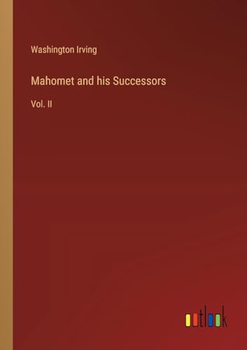 Mahomet and his Successors: Vol. II von Outlook Verlag
