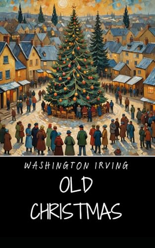 Old Christmas: An Enchanting Celebration of Holiday Traditions and Timeless Joys Old Christmas: An Enchanting Celebration of Holiday Traditions and Timeless Joys von Independently published