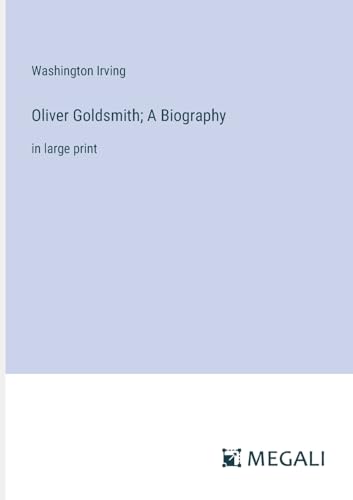 Oliver Goldsmith; A Biography: in large print von Megali Verlag