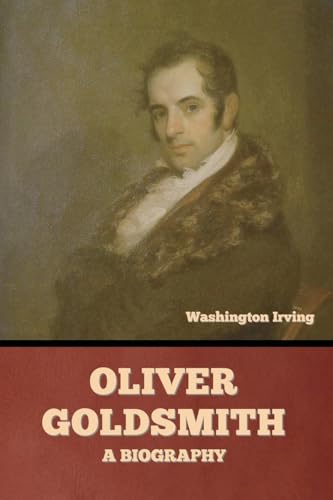 Oliver Goldsmith: A Biography Oliver Goldsmith: A Biography von Bibliotech Press