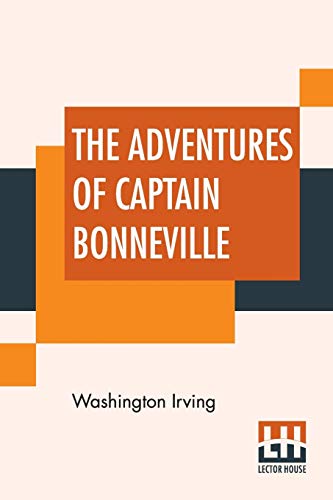 The Adventures Of Captain Bonneville: Digested From His Journal