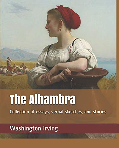 The Alhambra: Collection of essays, verbal sketches, and stories