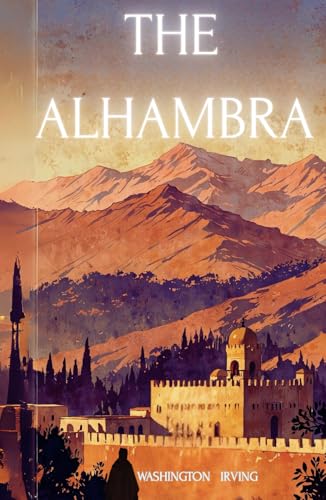 The Alhambra: The 1832 Literary Classic The Alhambra: The 1832 Literary Classic von Independently published