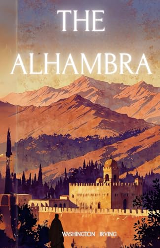 The Alhambra: The 1832 Literary Classic The Alhambra: The 1832 Literary Classic von Independently published