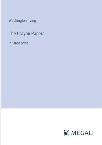 The Crayon Papers: in large print
