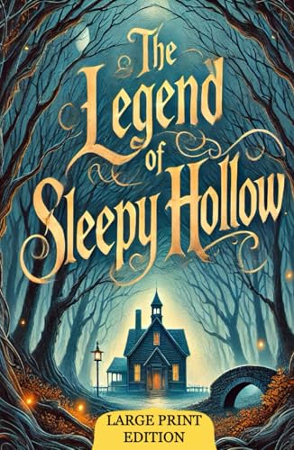 The Legend of Sleepy Hollow (Large Print Edition): A Timeless Gothic Tale of Mystery, Romance, and Haunting Legends That Shaped American Literature and Captured Generations. von Independently published