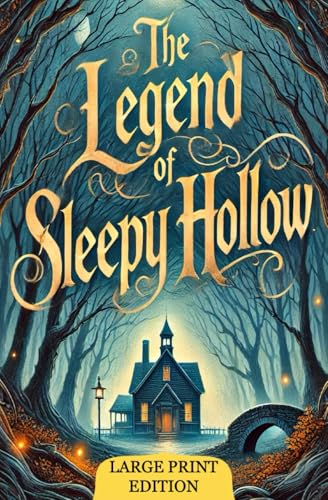 The Legend of Sleepy Hollow (Large Print Edition): A Timeless Gothic Tale of Mystery, Romance, and Haunting Legends That Shaped American Literature and Captured Generations. von Independently published