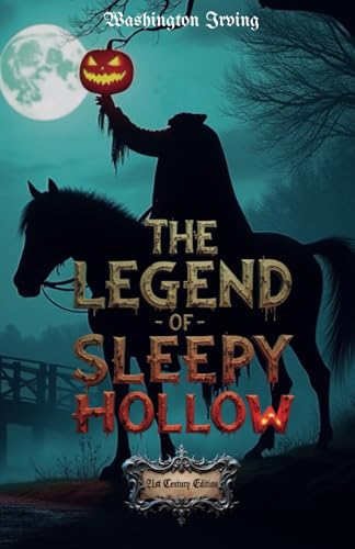 The Legend of Sleepy Hollow: 21st Edition – Timeless Story with Classic Illustrations and Updated Language for Modern Readers, Bonus Untouched Classic Version Included The Legend of Sleepy Hollow: 21st Edition – Timeless Story with Classic Illustrations and Updated Language for Modern Readers, Bonus Untouched Classic Version Included von Independently published