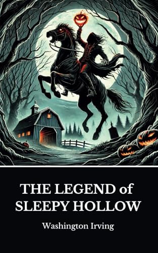 The Legend of Sleepy Hollow: A haunting tale of Ichabod Crane and the Headless Horseman The Legend of Sleepy Hollow: A haunting tale of Ichabod Crane and the Headless Horseman von Independently published