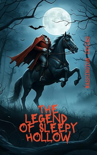 The Legend of Sleepy Hollow: Fear the Legend that Haunts the Night (Annotated) von Independently published
