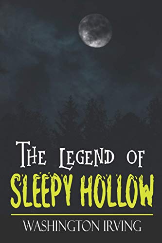 The Legend of Sleepy Hollow: The Original 1820 Gothic Horror Novel of Ichabod Crane & The Headless Horseman