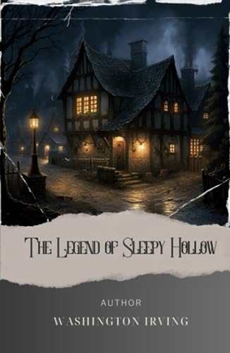The Legend of Sleepy Hollow: Unveil the Haunting Secrets of Sleepy Hollow. A Tale of Ichabod Crane and the Headless Horseman. The Original Classic (annotated) von Independently published