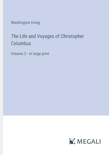 The Life and Voyages of Christopher Columbus: Volume 2 - in large print