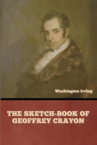 The Sketch-Book of Geoffrey Crayon The Sketch-Book of Geoffrey Crayon von Bibliotech Press