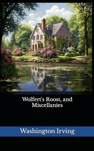 Wolfert's Roost, and Miscellanies: The 1855 Literary Essay Collection Classic