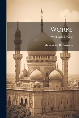 Works: Mahomet And His Successors von Legare Street Press