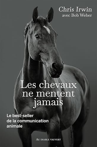 Les chevaux ne mentent jamais: Le secret des chuchoteurs