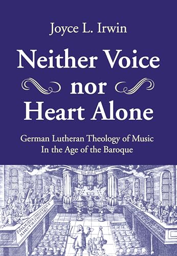Neither Voice nor Heart Alone: German Lutheran Theology of Music in the Age of the Baroque von Wipf & Stock Publishers