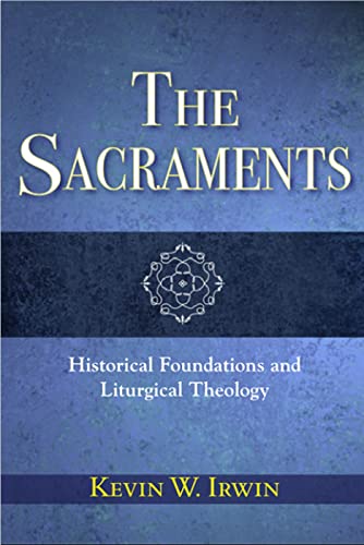 The Sacraments: Historical Foundations and Liturgical Theology
