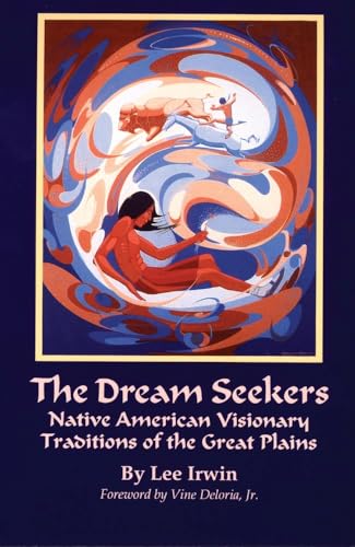 Dream Seekers: Native American Visionary Traditions of the Great Plains (Civilization of the American Indian, Band 213)