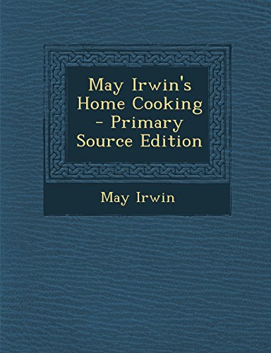 May Irwin's Home Cooking - Primary Source Edition