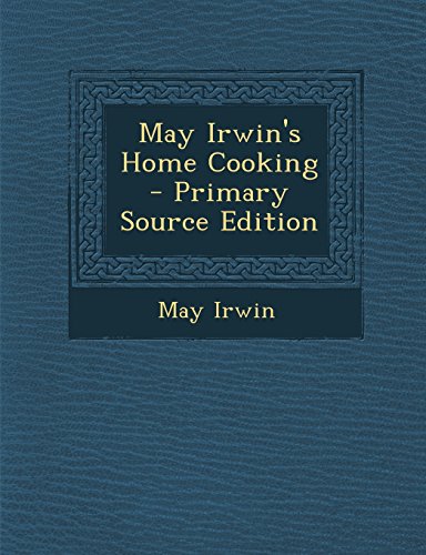 May Irwin's Home Cooking - Primary Source Edition May Irwin's Home Cooking - Primary Source Edition von Nabu Press