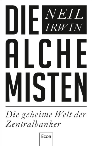 Die Alchemisten: Die geheime Welt der Zentralbanker Die Alchemisten: Die geheime Welt der Zentralbanker