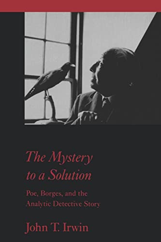 The Mystery to a Solution: Poe, Borges, and the Analytic Detective Story The Mystery to a Solution: Poe, Borges, and the Analytic Detective Story von Johns Hopkins University Press