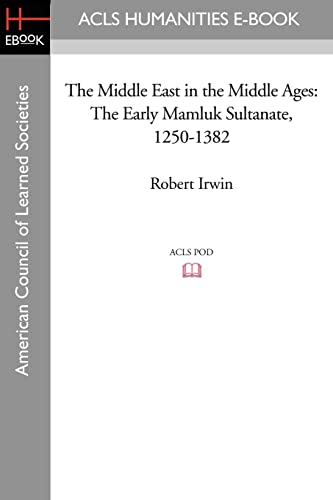 The Middle East in the Middle Ages: The Early Mamluk Sultanate 1250-1382 von ACLS History E-Book Project