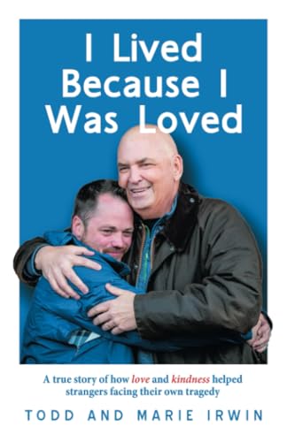 I Lived Because I Was Loved: A true story of how love and kindness helped strangers facing their own tragedy von iUniverse.com