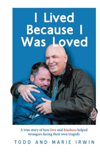 I Lived Because I Was Loved: A true story of how love and kindness helped strangers facing their own tragedy von iUniverse.com