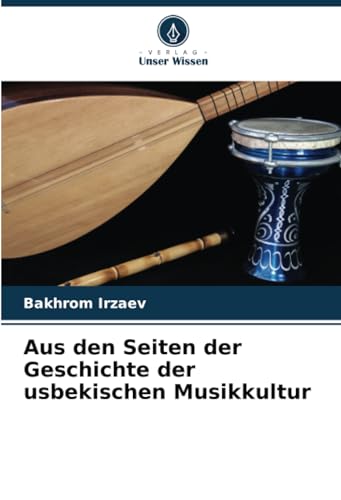 Aus den Seiten der Geschichte der usbekischen Musikkultur von Verlag Unser Wissen