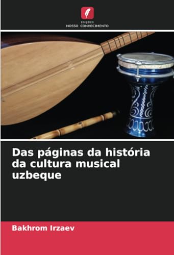 Das páginas da história da cultura musical uzbeque: DE von Edições Nosso Conhecimento