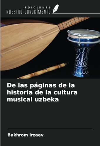 De las páginas de la historia de la cultura musical uzbeka von Ediciones Nuestro Conocimiento