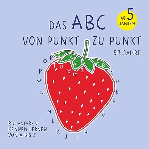 Das ABC von Punkt zu Punkt: Buchstaben kennen lernen von A bis Z. 5-7 Jahre
